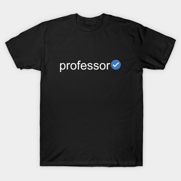 Verified Professor (White Text) T-Shirt by inotyler